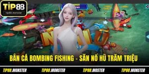 Bắn Cá Bombing Fishing - Săn Nổ Hũ Trăm Triệu Mỗi Ngày
