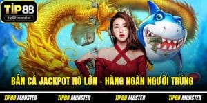 Bắn Cá Jackpot Nổ Lớn - Hàng Ngàn Người Trúng Thưởng