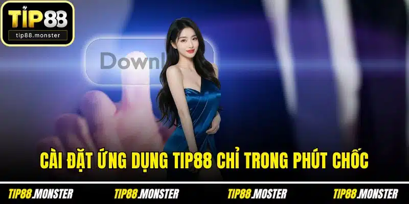 Cài đặt ứng dụng TIP88 chỉ trong phút chốc