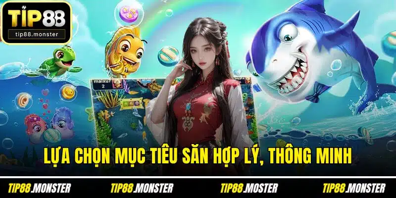 Lựa chọn mục tiêu săn hợp lý, thông minh