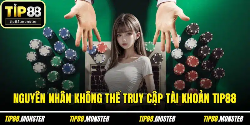 Nguyên nhân không thể truy cập tài khoản TIP88