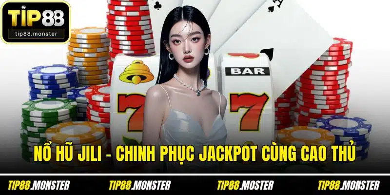Nổ Hũ Jili - Chinh Phục Jackpot Cùng Cao Thủ Tại TIP88