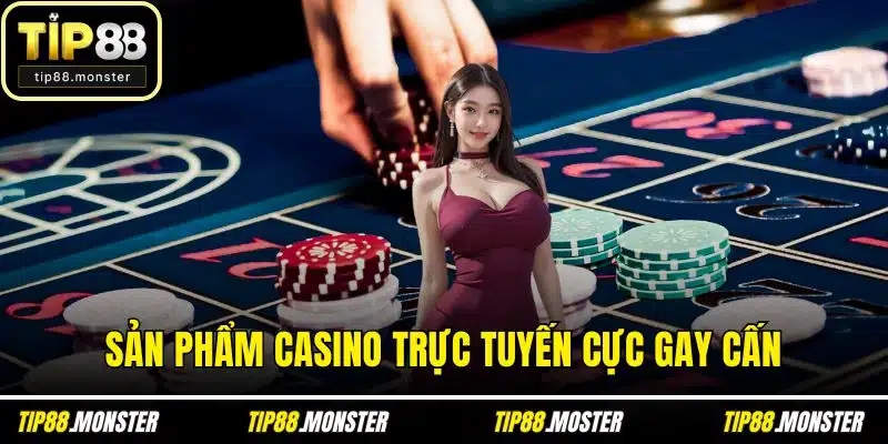 Sản phẩm casino trực tuyến cực gay cấn