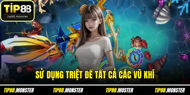 Sử dụng triệt để tất cả các vũ khí