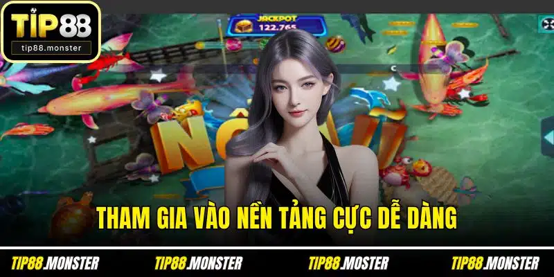 Tham gia vào nền tảng cực dễ dàng