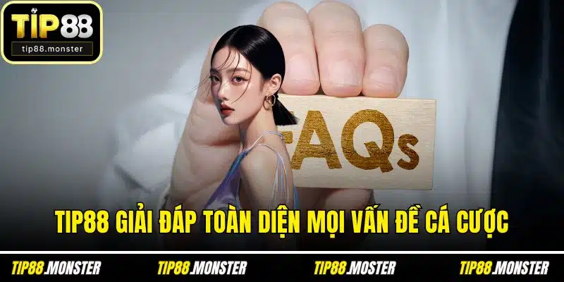 TIP88 giải đáp toàn diện mọi vấn đề cá cược